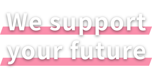 We support your future